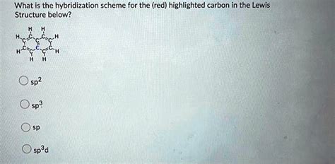 SOLVED: need your help asap! What is the hybridization scheme for the ...