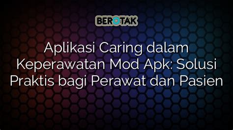 Aplikasi Caring Dalam Keperawatan Mod Apk Solusi Praktis Bagi