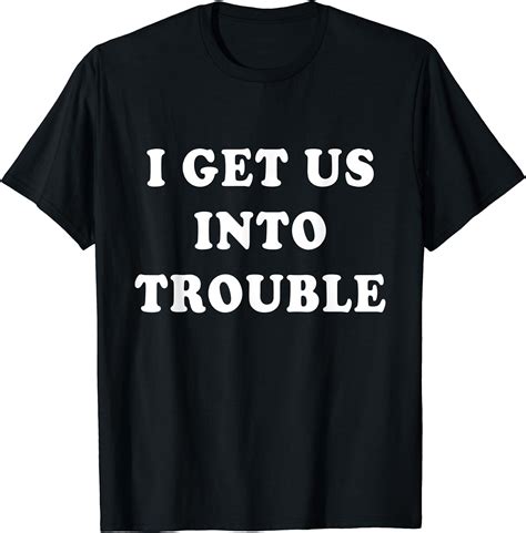 I Get Us Into Trouble Funny Besties Friends T Matching T Shirt Clothing Shoes