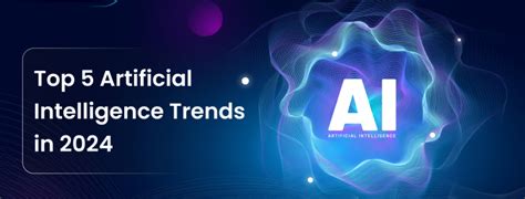 Top 5 Artificial Intelligence Trends In 2024 Blockchain Council