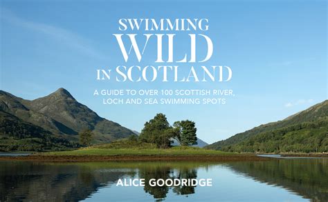 Swimming Wild In Scotland A Guide To Over 100 Scottish River Loch And