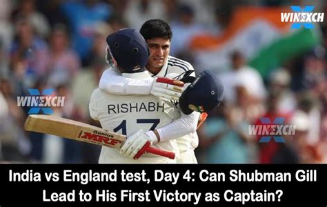 india  england day  shubman eyes  win  captain