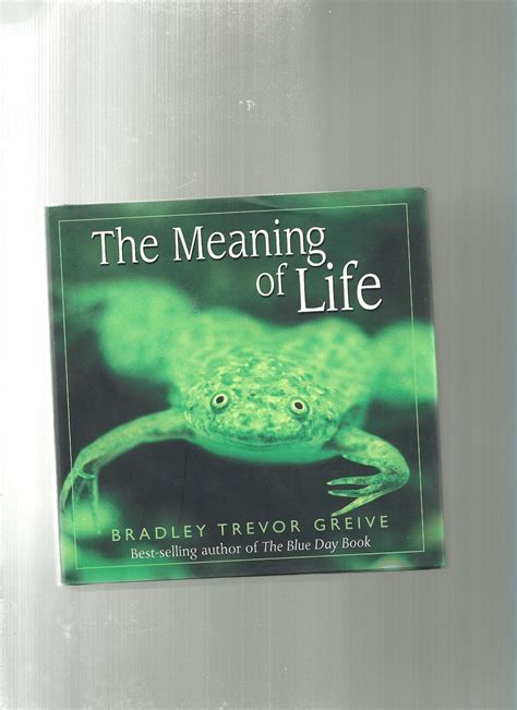 The Meaning Of Life By Greive Bradley Trevorgrieve Bradley Trevor