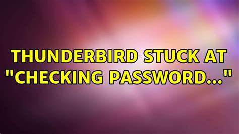 Thunderbird Stuck At Checking Password Youtube