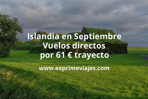 Islandia En Septiembre Vuelos Directos Por Euros Trayecto Chollos