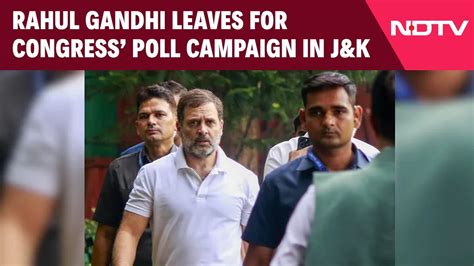 Rahul Gandhi Jammu Kashmir Rahul Gandhi Leaves For J K To Begin