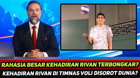 Kabar Voli Update Fakta Terpendam Dibalik Kehadiran Rivan Di Timnas