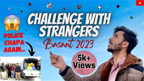 Challenge With Strangers Police Chappa Rawalpindi Basant