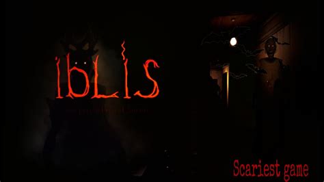 The Scariest Game IBLIS 1 YouTube