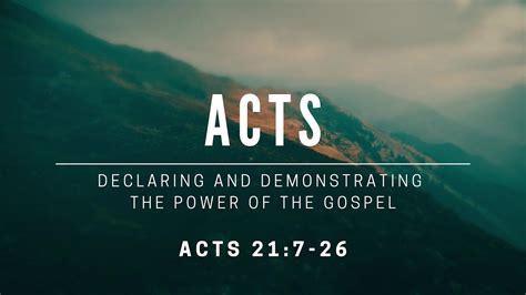 Acts Declaring And Demonstrating The Gospel Acts 21 7 26 Passion