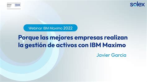 Webinar Ibm Maximo Porque Las Mejores Empresas Realizan La Gesti N De