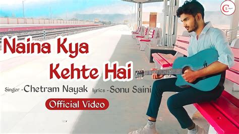 Naina Kya Kehte Hai New Hindi Full Song With Lyrics Chetram Nayak