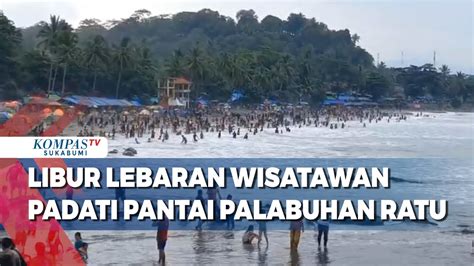 Libur Lebaran Wisatawan Padati Pantai Palabuhan Ratu YouTube