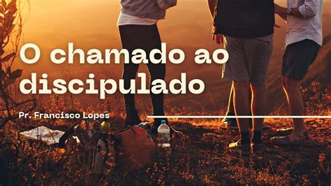 O Chamado Ao Discipulado Mateus Pr Francisco Lopes Imosp