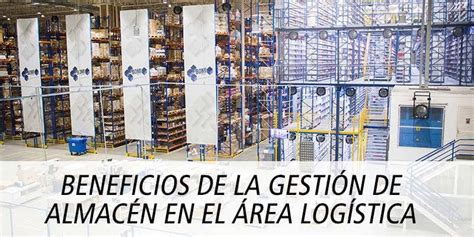 Beneficios De La GestiÓn De AlmacÉn En El Área LogÍstica