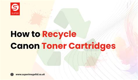 How To Recycle Canon Toner Cartridges A Comprehensive Guide