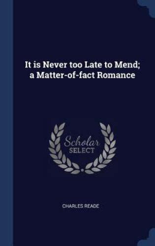 It Is Never Too Late To Mend A Matter Of Fact Romance By Charles Reade