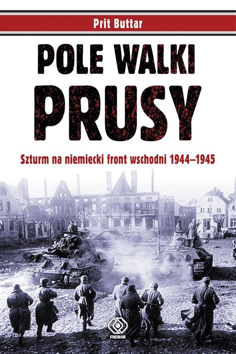 Pole Walki Prusy Szturm Na Niemiecki Front Wschodni 1944 1945 Amazon