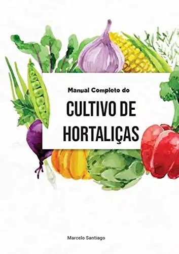 Manual Completo De Cultivo De Hortaliças Marcelo Santiago Pdf