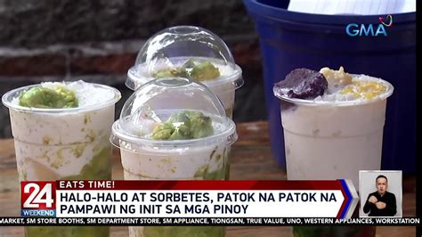 Halo Halo At Sorbetes Patok Na Patok Na Pampawi Ng Init Sa Mga Pinoy 24 Oras Weekend Youtube