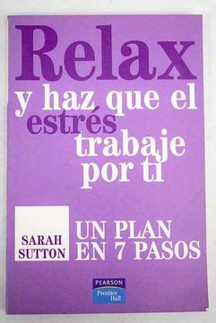 Libro Relax Y Haz Que El Estr S Trabaje Por Ti Un Plan En Pasos De