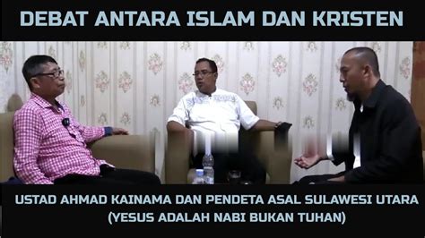 Debat Islam Dan Kristen Ustad Ahmad Kainama YouTube