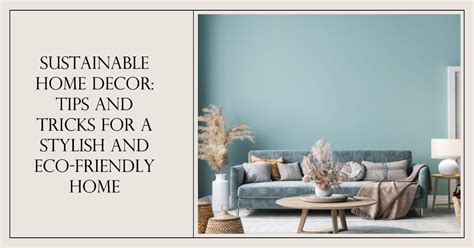 Sustainable Home Decor: Tips and Tricks for a Stylish and Eco-Friendly