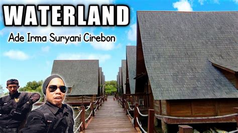 Cirebon Waterland Ade Irma Suryani Seperti Ini Sekarang Youtube