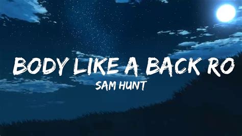 Sam Hunt Body Like A Back Road Lyrics Lyric The Day Youtube