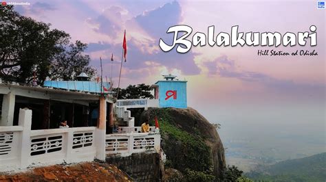 Balakumari Hill Station Picnic Destination Of Odisha Ganjam