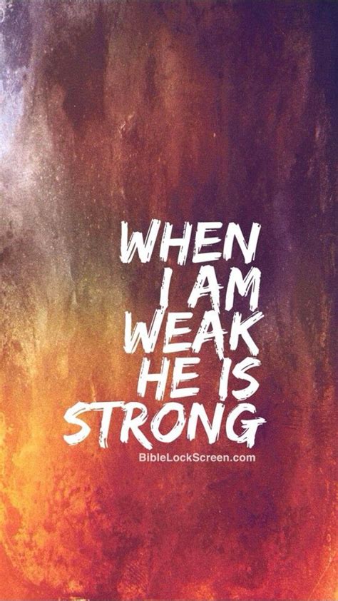 When I Am Weak He Is Strong With Images Scripture Quotes Bible