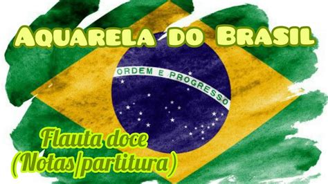 Aquarela Do Brasil Flauta Doce Notas Partitura Youtube