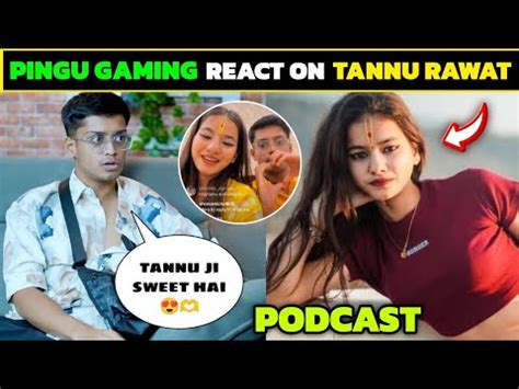 Pingu Gaming React On Tannu Rawat Pingu Gaming Podcast After