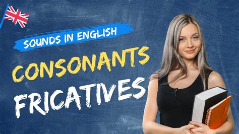 Consonants Fricatives The Sounds In English L English Pronunciation L