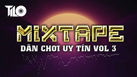 Mixtape Dj Tilo Dân Chơi Uy Tín Vol 3 Full Set Nhạc Remix Bass Căng Vỡ Loa Youtube