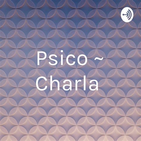 Psico Charla Podcast On Spotify