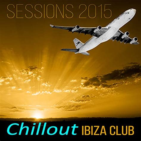 Chillout Ibiza Club Sessions 2015 Summertime Beach Party Electronic