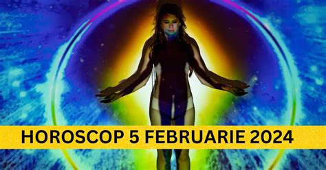 Horoscopul Zilnic 5 Februarie 2024 Nu ți poți imagina ce ți au