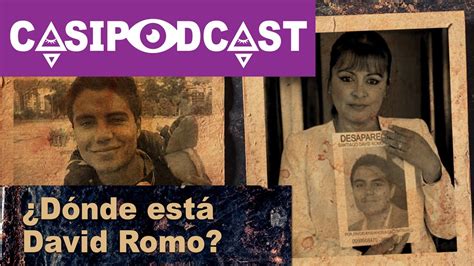 Casipodcast ¿dónde Está David Romo Youtube