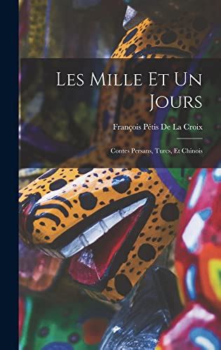 Les Mille Et Un Jours Contes Persans Turcs Et Chinois By Fran Ois