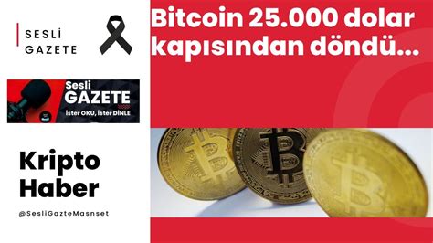 Bitcoin 25 000 dolar kapısından döndü Sesli Gazete Sesli Manşet Sesli