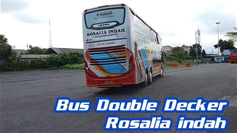 Satu Satunya Bus Rosalia Indah Double Decker Yang Masuk Terminal