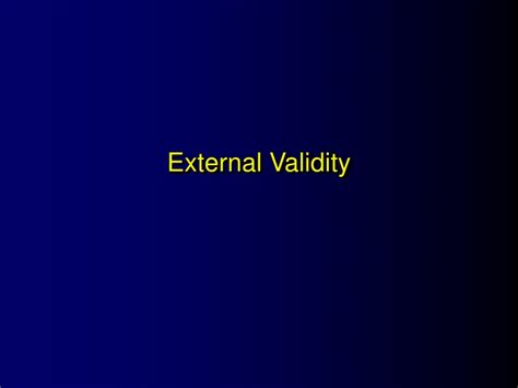 Ppt External Validity Powerpoint Presentation Free Download Id 9728393