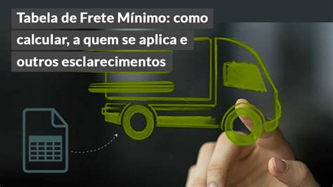 Tabela de Frete Mínimo como calcular a quem se aplica e outras dúvidas