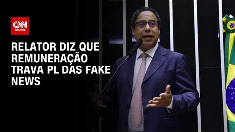 Relator Diz Que Remuneração Trava Pl Das Fake News Cnn 360º Youtube