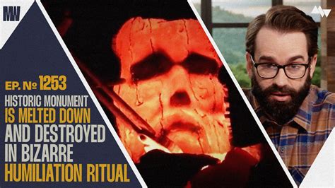 Ep. 1253 - Historic Monument Is Melted Down And Destroyed In Bizarre ...