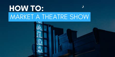 How to Market a Theatre Show | Selling a Theatre Production