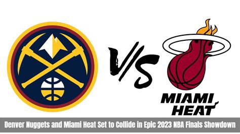 Denver Nuggets And Miami Heat Set To Collide In Epic 2023 Nba Finals Showdown