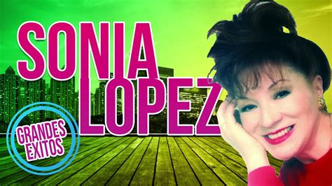 Sonia Lopez Romanticos De Mexico Youtube