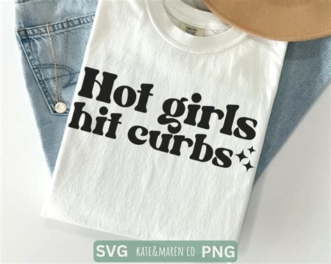 Hot Girls Hit Curbs Svg Funny Sarcastic Png Cricut Cut File And